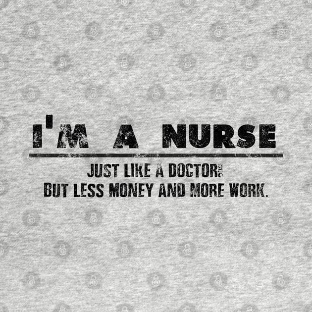 I'm A Nurse - Just Like A Doctor For Brave Nurses by shirtastical